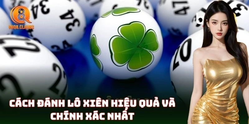Lô Xiên VNQ8 – Cách Đánh Và Bí Quyết Bắt Chuẩn Mỗi Ngày