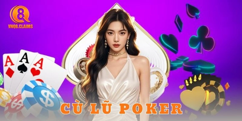 Cù lũ poker là gì và vì sao được trọng vọng