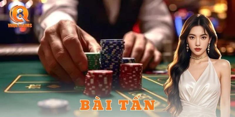  Lưu ý quan trọng khi chơi bài tấn